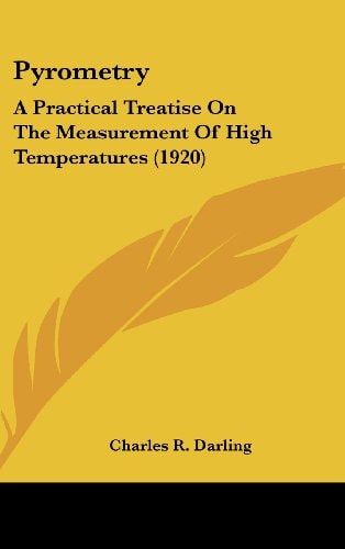 Pyrometry A Practical Treatise On The Measurement Of High Temperatures (1920)