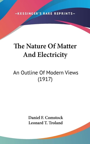 The Nature Of Matter And Electricity An Outline Of Modern Views (1917)