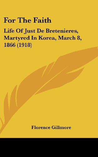 For the Faith: Life of Just de Bretenieres, Martyred in Korea, March 8, 1866 (1918)