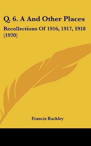 Q. 6. A And Other Places Recollections Of 1916, 1917, 1918 (1920)