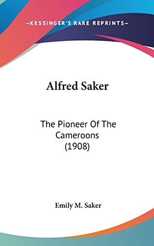 Alfred Saker The Pioneer Of The Cameroons (1908)