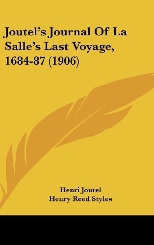 Joutel's Journal Of La Salle's Last Voyage, 1684-87 (1906)