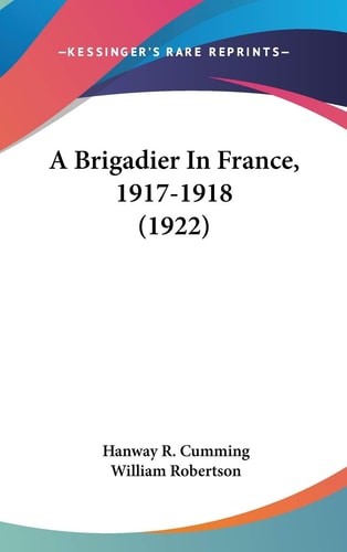 A Brigadier In France, 1917-1918 (1922)