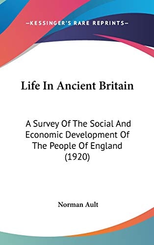Life In Ancient Britain A Survey Of The Social And Economic Development Of The People Of England (1920)