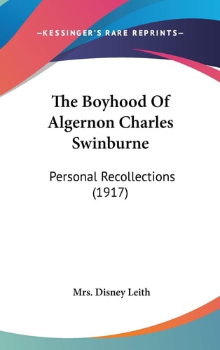 The Boyhood Of Algernon Charles Swinburne Personal Recollections (1917)