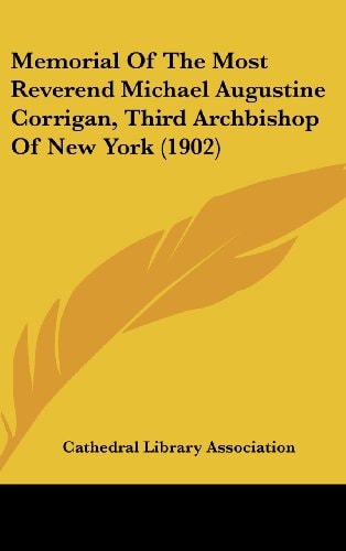 Memorial Of The Most Reverend Michael Augustine Corrigan, Third Archbishop Of New York (1902)