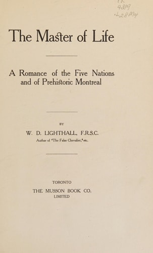 The Master Of Life A Romance Of The Five Nations And Of Prehistoric Montreal (1908)