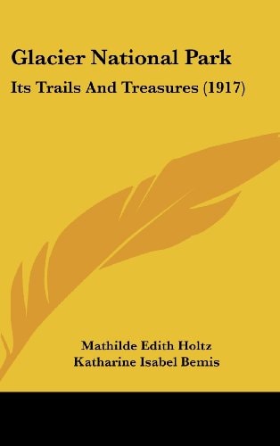 Glacier National Park Its Trails And Treasures (1917)