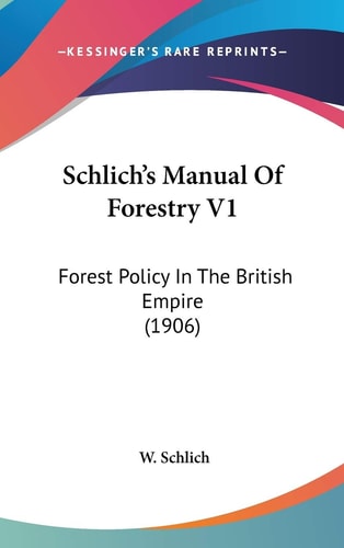 Schlich's Manual Of Forestry V1 Forest Policy In The British Empire (1906)