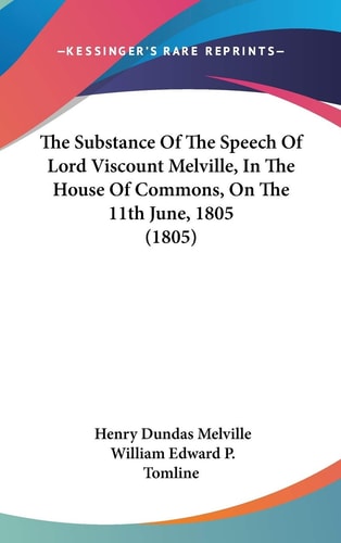 The Substance Of The Speech Of Lord Viscount Melville, In The House Of Commons, On The 11th June, 1805 (1805)