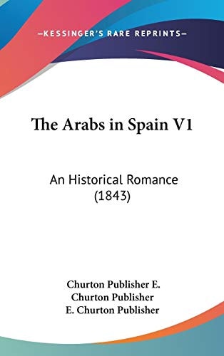 The Arabs in Spain V1 An Historical Romance (1843)