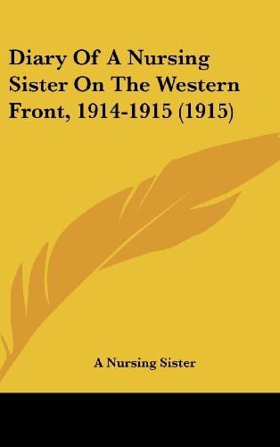 Diary of a Nursing Sister on the Western Front, 1914-1915 (1915)