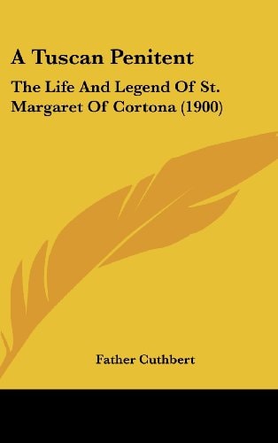 A Tuscan Penitent The Life And Legend Of St. Margaret Of Cortona (1900)