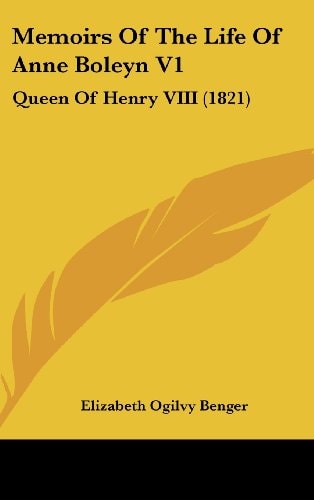 Memoirs Of The Life Of Anne Boleyn V1 Queen Of Henry VIII (1821)