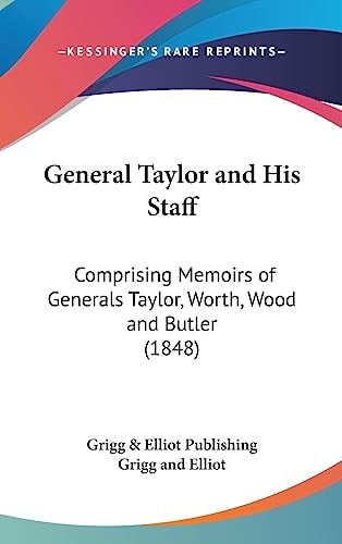 General Taylor and His Staff Comprising Memoirs of Generals Taylor, Worth, Wood and Butler (1848)