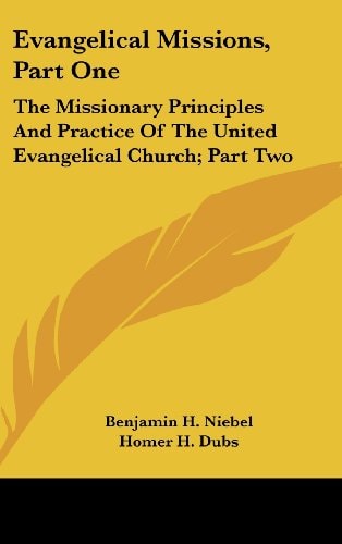Evangelical Missions, Part One The Missionary Principles And Practice Of The United Evangelical Church; Part Two: A Venture Of Faith A History Of China Mission (1919)