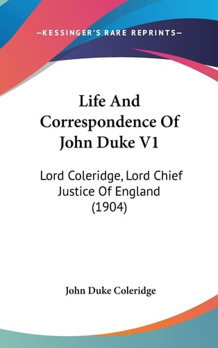 Life And Correspondence Of John Duke V1 Lord Coleridge, Lord Chief Justice Of England (1904)