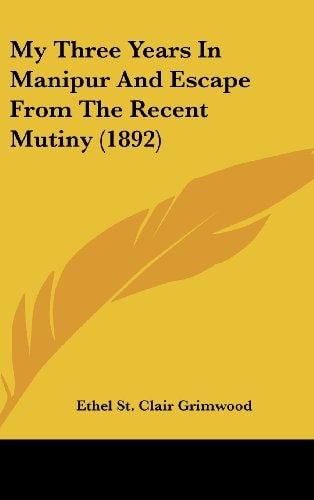 My Three Years In Manipur And Escape From The Recent Mutiny (1892)