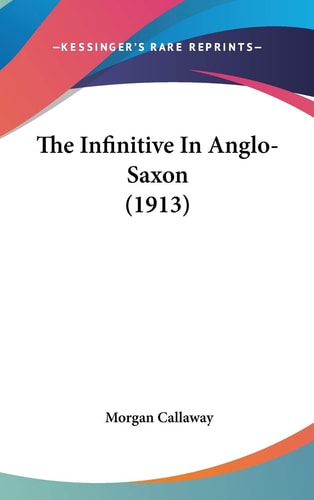 The Infinitive In Anglo-Saxon (1913)