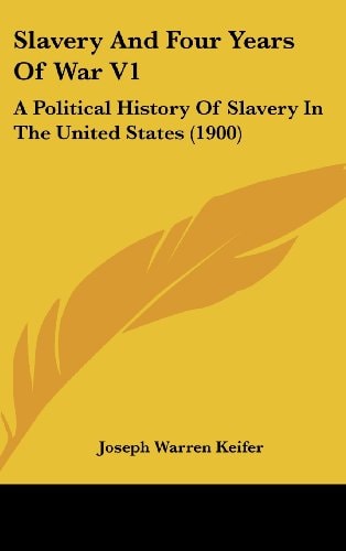 Slavery And Four Years Of War V1 A Political History Of Slavery In The United States (1900)