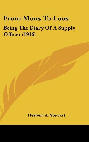 From Mons to Loos Being the Diary of a Supply Officer (1916)