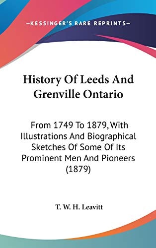 History Of Leeds And Grenville Ontario From 1749 To 1879, With Illustrations And Biographical Sketches Of Some Of Its Prominent Men And Pioneers (1879)