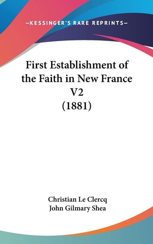 First Establishment Of The Faith In New France V2 (1881)