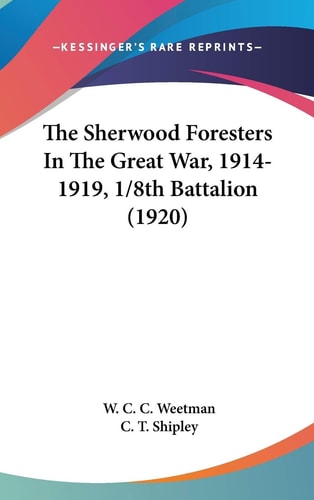 The Sherwood Foresters In The Great War, 1914-1919, 1/8th Battalion (1920)