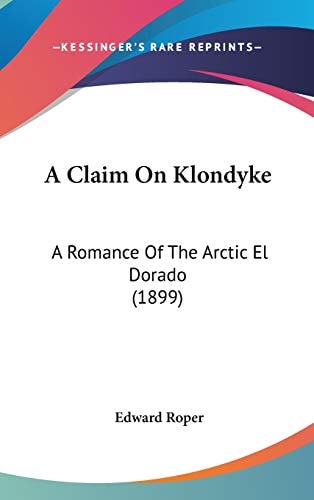 A Claim On Klondyke A Romance Of The Arctic El Dorado (1899)