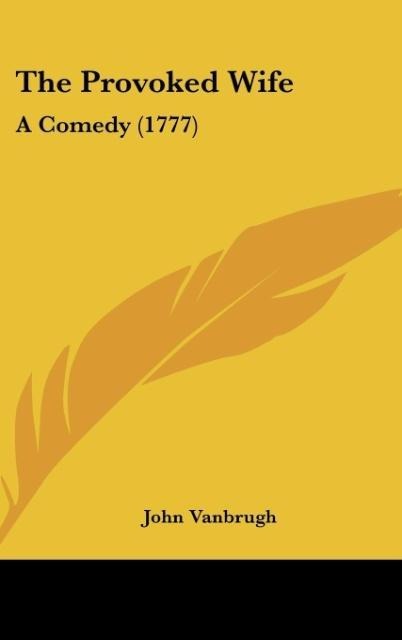 The Provoked Wife: A Comedy (1777)