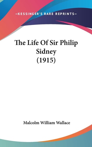 The Life Of Sir Philip Sidney (1915)