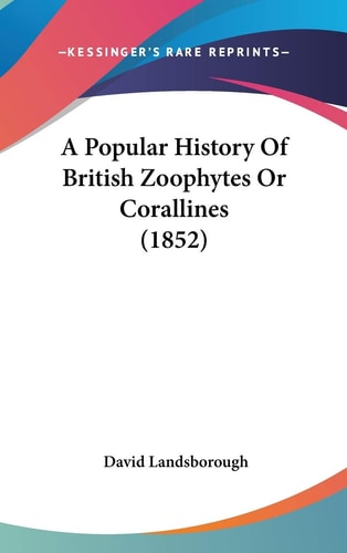 A Popular History Of British Zoophytes Or Corallines (1852)