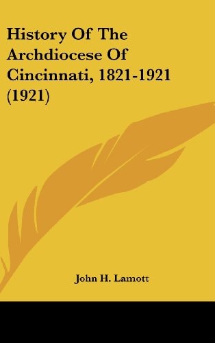 History Of The Archdiocese Of Cincinnati, 1821-1921 (1921)