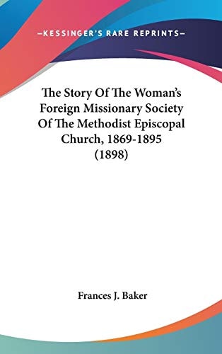 The Story Of The Woman's Foreign Missionary Society Of The Methodist Episcopal Church, 1869-1895 (1898)