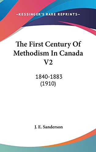 The First Century Of Methodism In Canada V2 1840-1883 (1910)