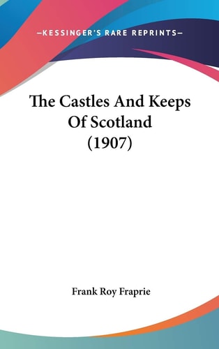 The Castles And Keeps Of Scotland (1907)