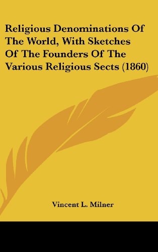Religious Denominations Of The World, With Sketches Of The Founders Of The Various Religious Sects (1860)