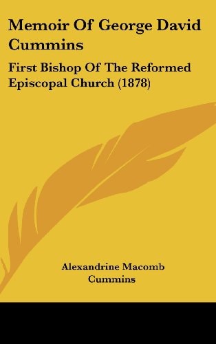 Memoir of George David Cummins First Bishop of the Reformed Episcopal Church (1878)