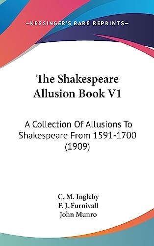 The Shakespeare Allusion Book V1 A Collection Of Allusions To Shakespeare From 1591-1700 (1909)