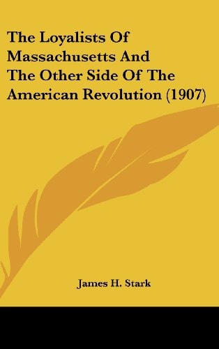 The Loyalists of Massachusetts and the Other Side of the American Revolution
