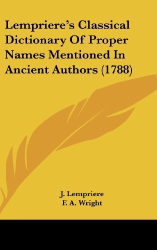 Lempriere's Classical Dictionary Of Proper Names Mentioned In Ancient Authors (1788)