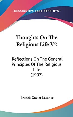 Thoughts On The Religious Life V2 Reflections On The General Principles Of The Religious Life (1907)