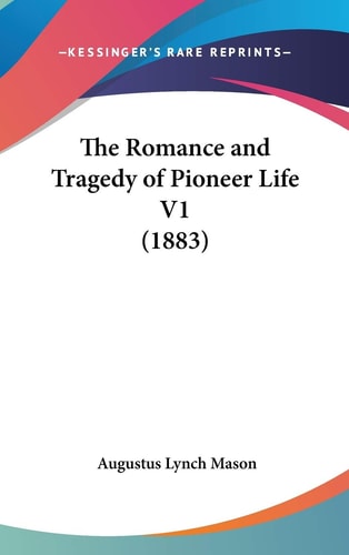 The Romance And Tragedy Of Pioneer Life V1 (1883)