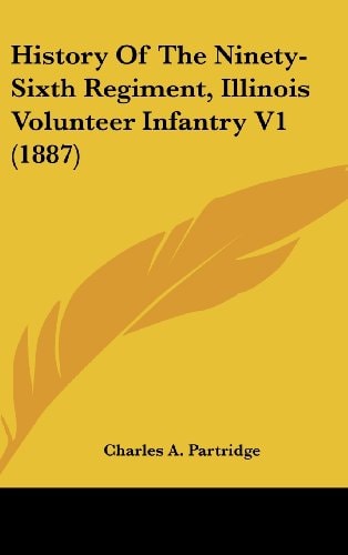History Of The Ninety-Sixth Regiment, Illinois Volunteer Infantry V1 (1887)