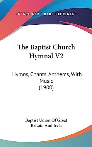 The Baptist Church Hymnal V2 Hymns, Chants, Anthems, With Music (1900)