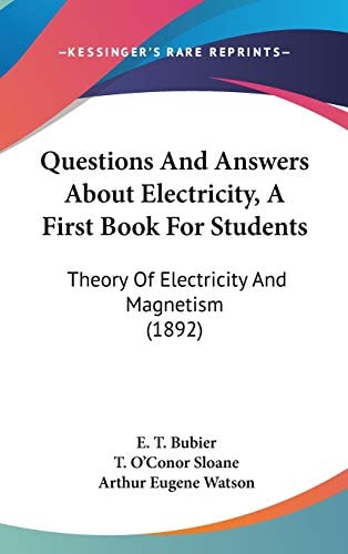 Questions And Answers About Electricity, A First Book For Students Theory Of Electricity And Magnetism (1892)