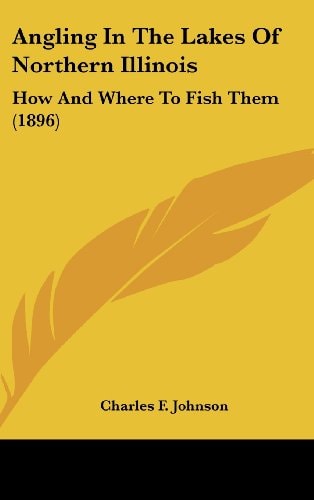Angling In The Lakes Of Northern Illinois How And Where To Fish Them (1896)