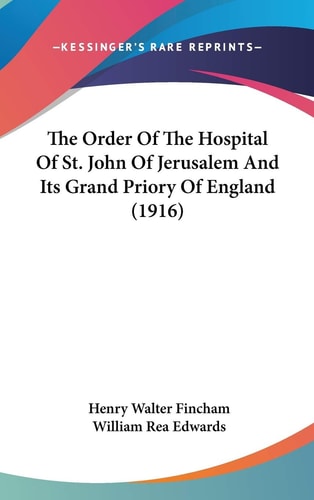 The Order Of The Hospital Of St. John Of Jerusalem And Its Grand Priory Of England (1916)
