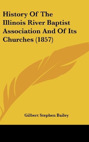 History Of The Illinois River Baptist Association And Of Its Churches (1857)