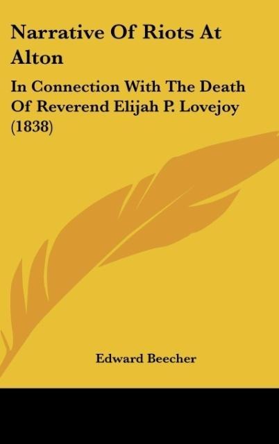Narrative Of Riots At Alton: In Connection With The Death Of Reverend Elijah P. Lovejoy (1838)